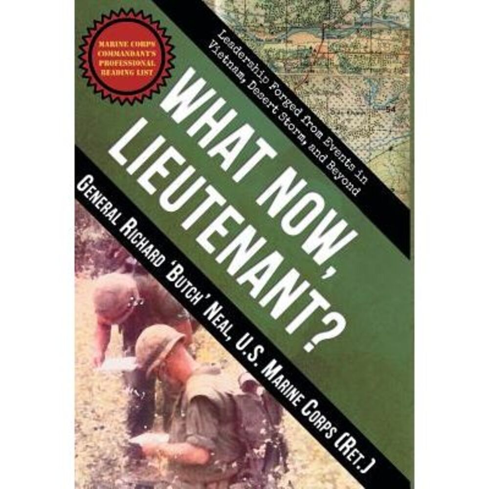 What Now, Lieutenant?: Leadership Forged from Events in Vietnam, Desert Storm an